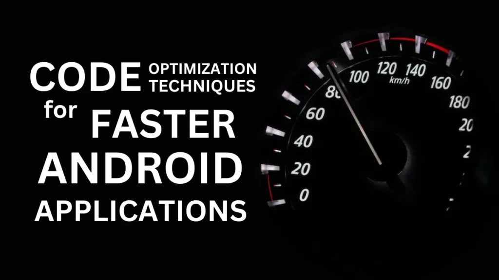 Code Optimization Techniques for Faster Android Applications