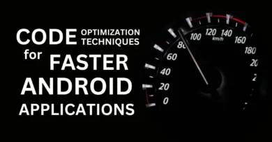 Code Optimization Techniques for Faster Android Applications
