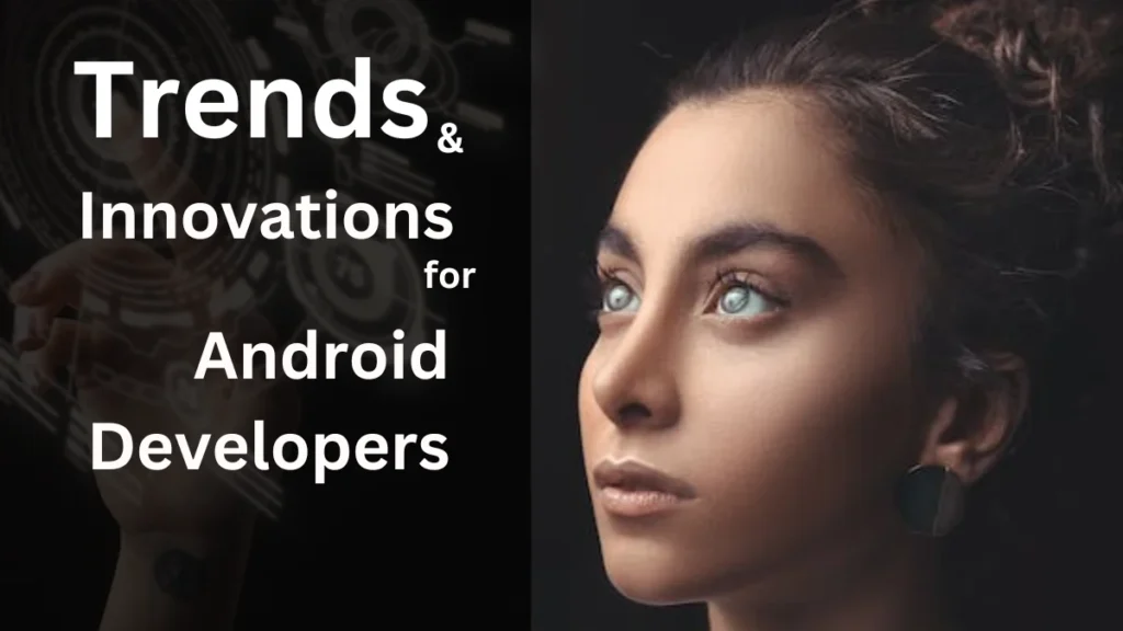 Trends and Innovations for Android Developers